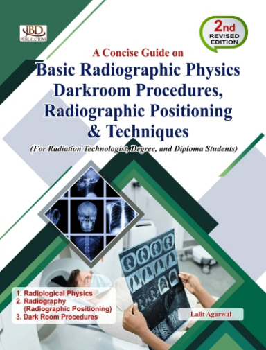 A Concise Guide on Basic Radiographic Physics Darkroom Procedures, Radiographic Positioning & Techniques